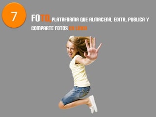7	
   FOTO,PLATAFORMA QUE ALMACENA, EDITA, PUBLICA Y
       COMPARTE FOTOS EN LÍNEA
 