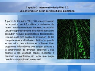 Planeta Web 2.0 Inteligencia Colectiva o Medios Fast Food
CAPITULO II: Intercreatividad y Web 2.0.

Por: Carlos Peralta

 