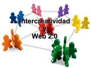 Intercreatividad  y  Web 2.0 