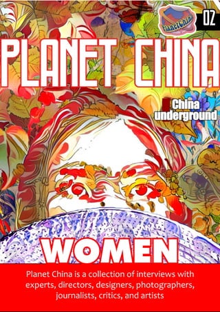02
planet China
Planet China is a collection of interviews with
experts, directors, designers, photographers,
journalists, critics, and artists
WOMEN
 