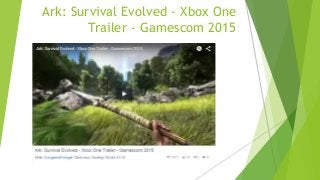 Ark: Survival Evolved - Xbox One
Trailer - Gamescom 2015
 