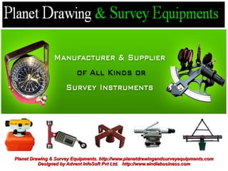 Planet Drawing & Survey Equipments. http://www.planetdrawingandsurveyequipments.com
          Designed by Advent InfoSoft Pvt Ltd. http://www.eindiabusiness.com
 