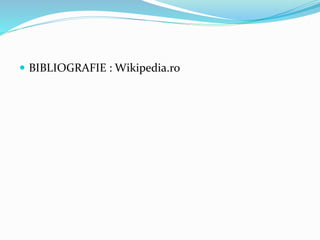  BIBLIOGRAFIE : Wikipedia.ro
 