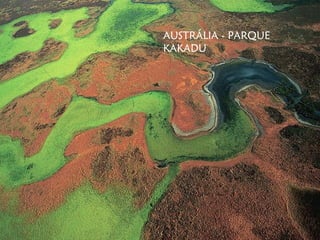 AUSTRÁLIA - PARQUE
KAKADU
 