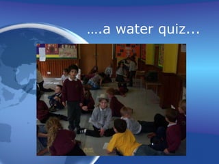 … .a water quiz... 