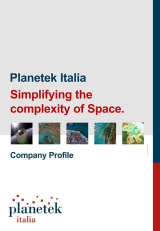 pkm002-682-2.0
Planetek Italia
Simplifying the
complexity of Space.
Company Profile
 