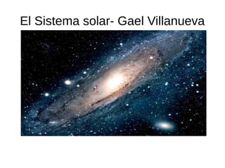 El Sistema solar- Gael Villanueva
 