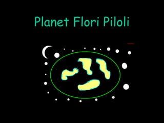 Planet Flori Piloli 