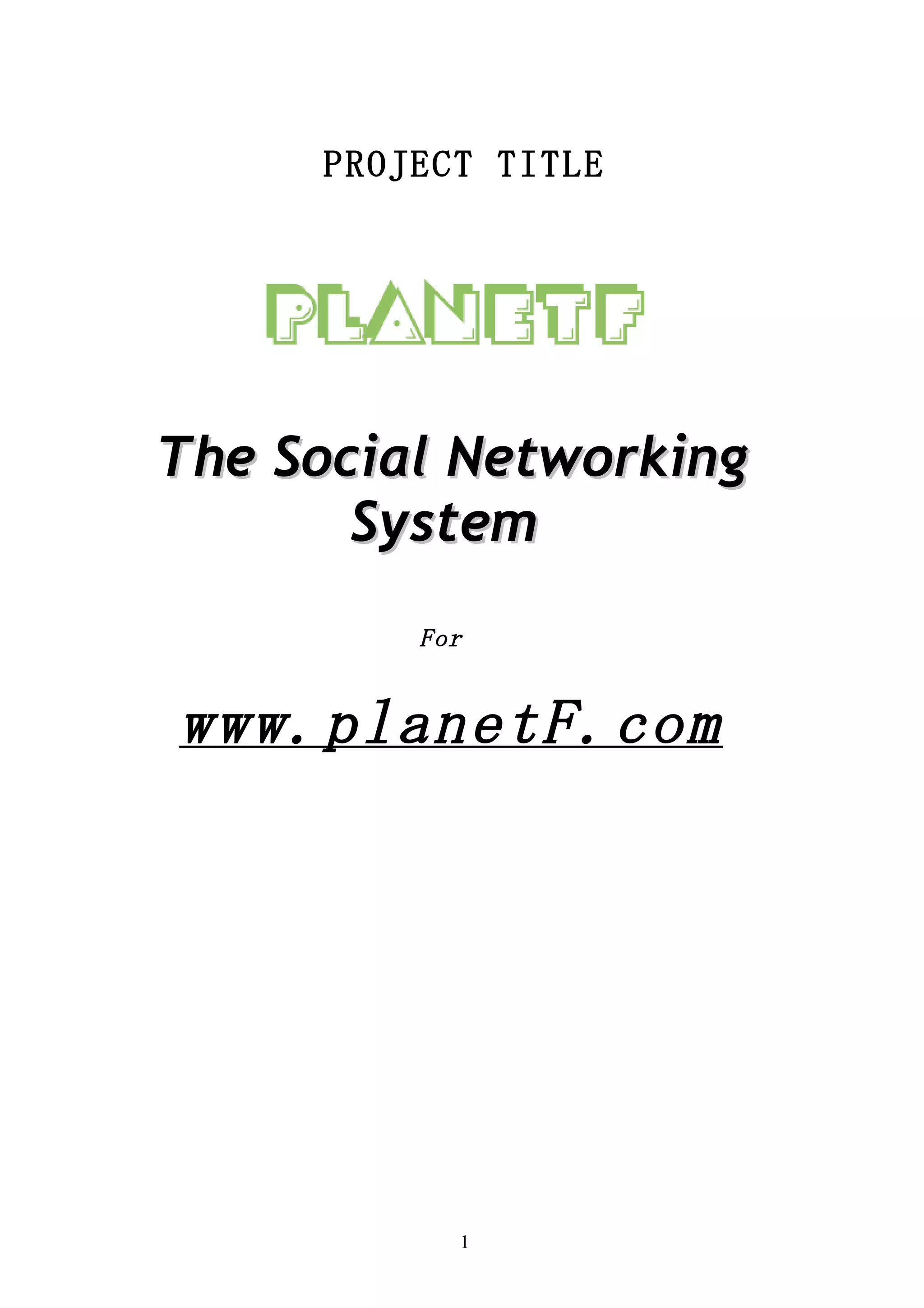 PROJECT TITLE




The Social Networking
       System
         For


www.planetF.com




           1
 