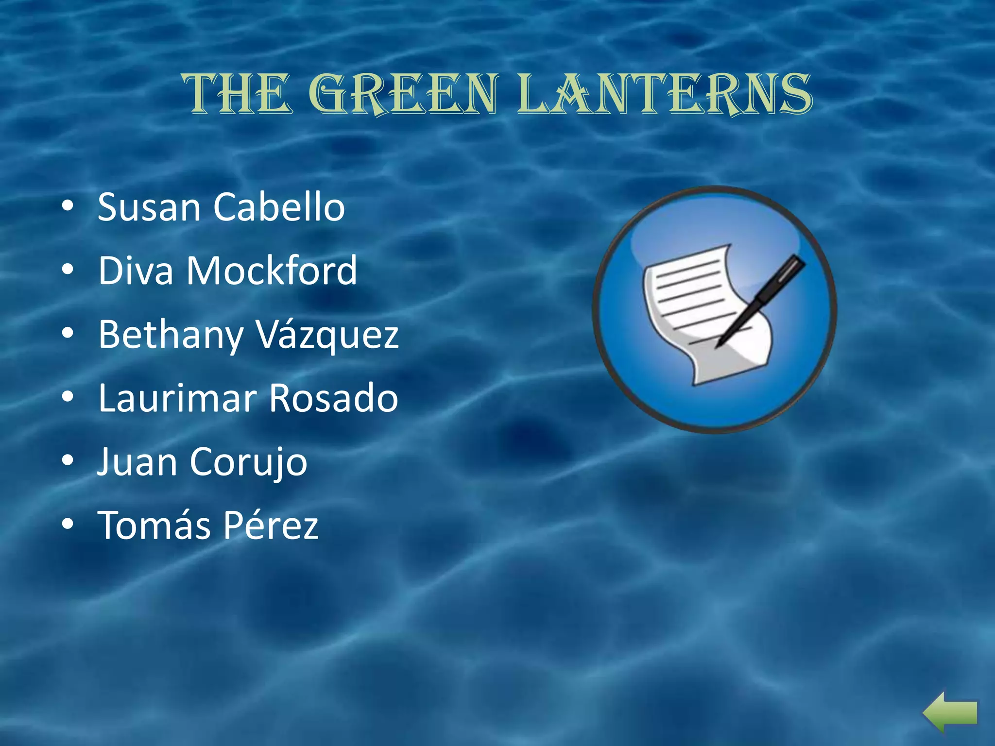 The Green Lanterns
•   Susan Cabello
•   Diva Mockford
•   Bethany Vázquez
•   Laurimar Rosado
•   Juan Corujo
•   Tomás Pérez
 