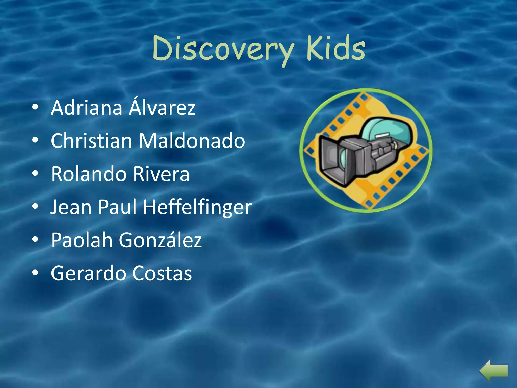 Discovery Kids
•   Adriana Álvarez
•   Christian Maldonado
•   Rolando Rivera
•   Jean Paul Heffelfinger
•   Paolah González
•   Gerardo Costas
 