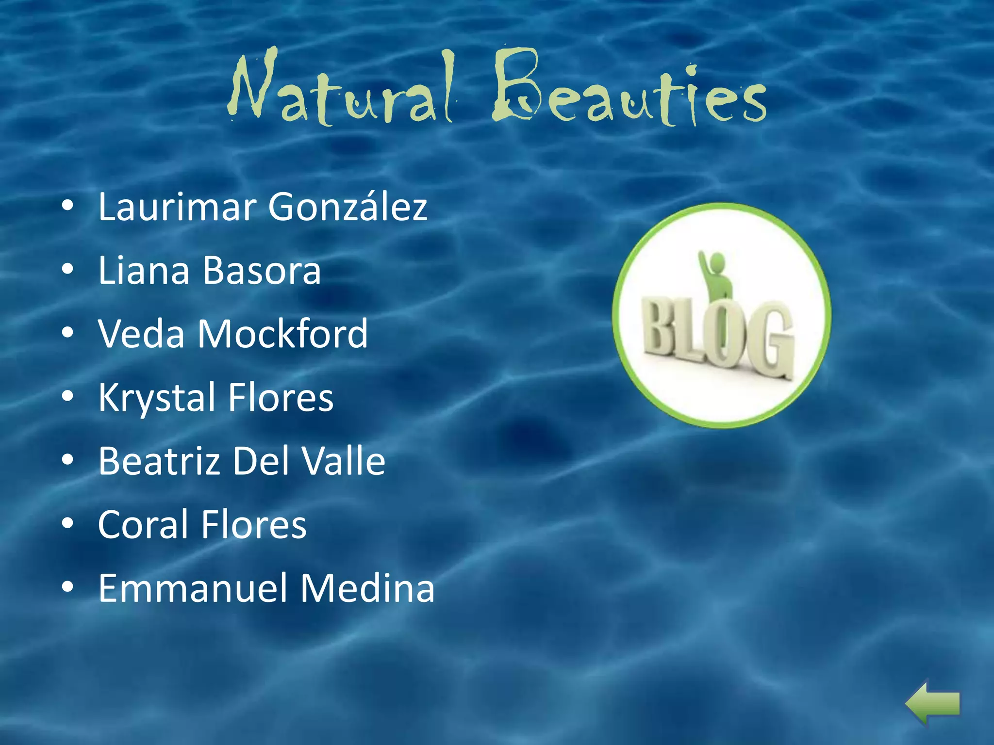 Natural Beauties
•   Laurimar González
•   Liana Basora
•   Veda Mockford
•   Krystal Flores
•   Beatriz Del Valle
•   Coral Flores
•   Emmanuel Medina
 