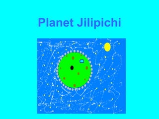 Planet Jilipichi 