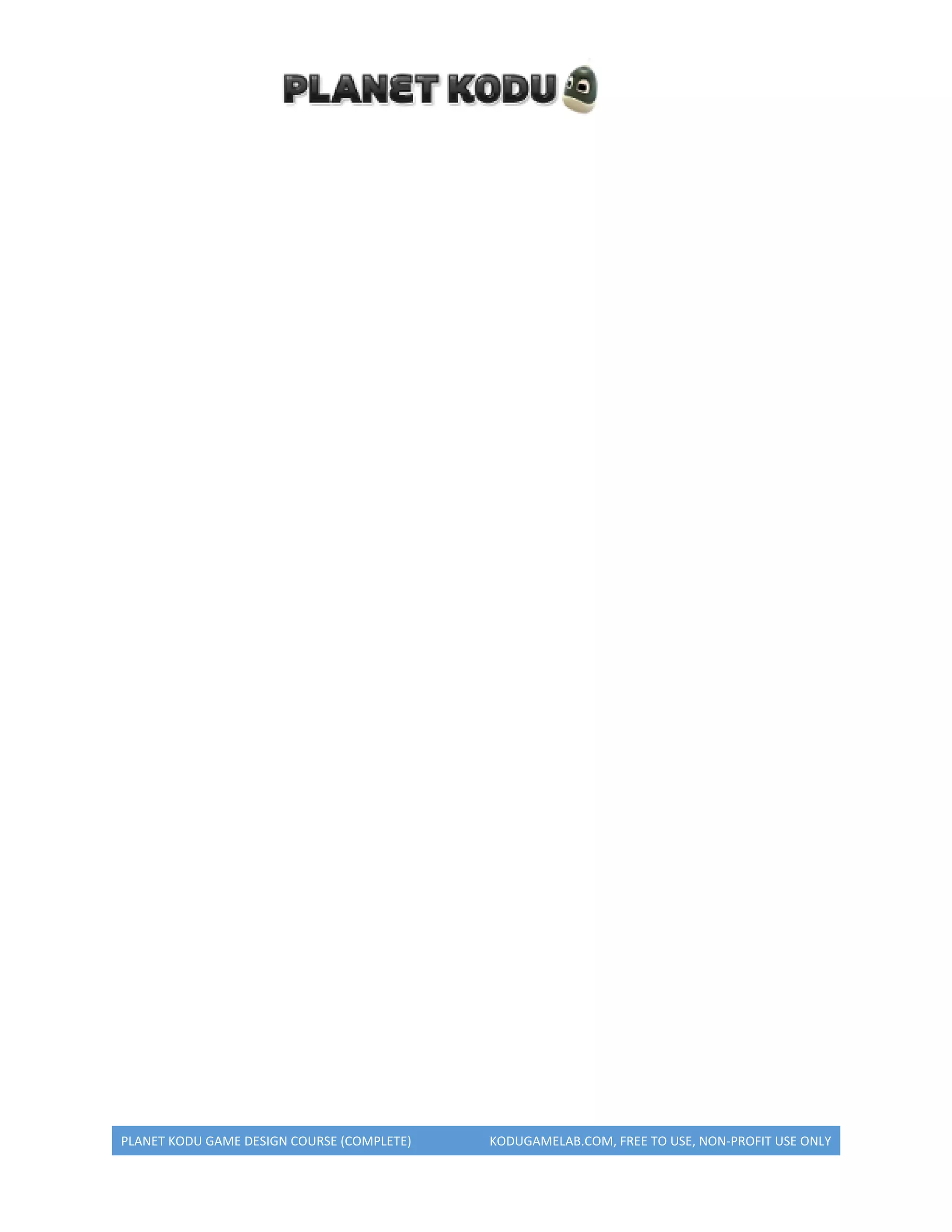 PLANET KODU GAME DESIGN COURSE (COMPLETE) KODUGAMELAB.COM, FREE TO USE, NON-PROFIT USE ONLY
 