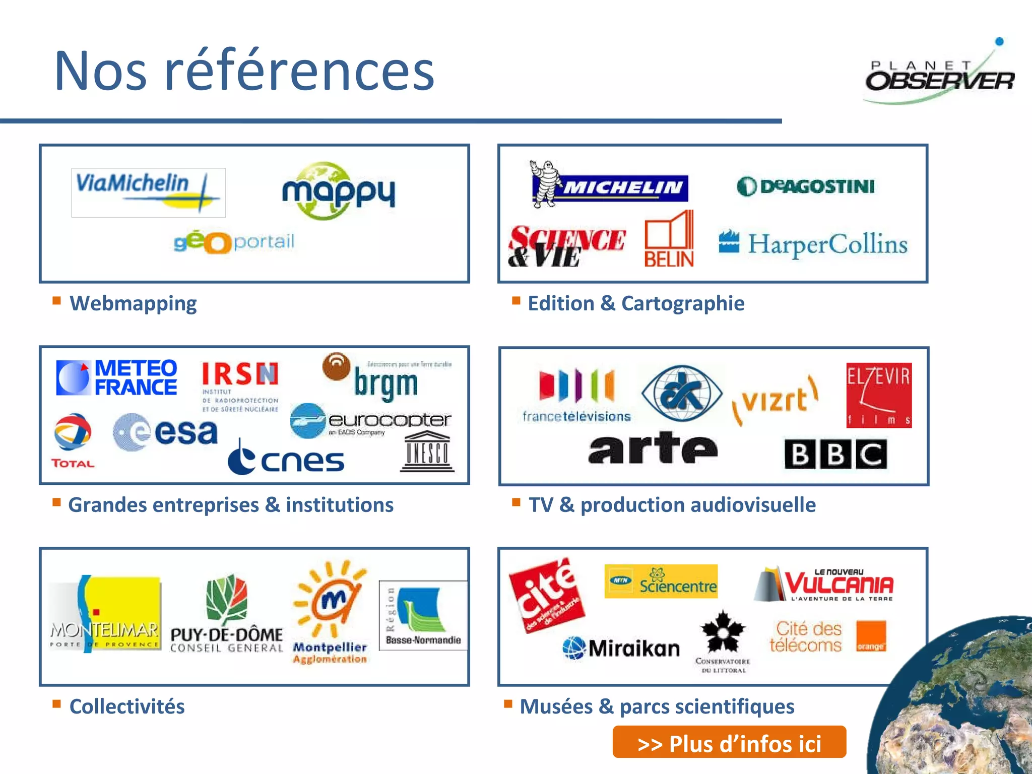 Nos  références Webmapping Edition & Cartographie Grandes entreprises & institutions Collectivités TV & production audiovisuelle Musées & parcs scientifiques >> Plus d’infos ici 