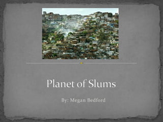 Planet of Slums By: Megan Bedford 