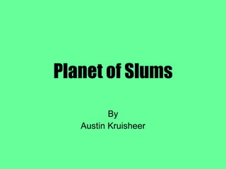 Planet of Slums By Austin Kruisheer 