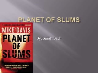 Planet of Slums By: Sarah Bach 