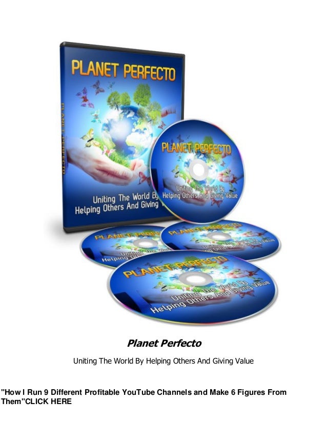 Planet Perfecto
Uniting The World By Helping Others And Giving Value
"How I Run 9 Different Profitable YouTube Channels and Make 6 Figures From
Them"CLICK HERE
 