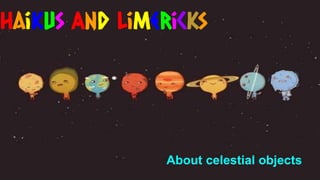 Haikus And Limericks
About celestial objects
 