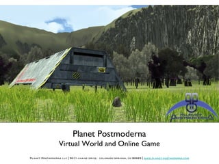 Planet Postmoderna llc | 5011 chaise drive,  colorado springs, co 80923 |  www.planet-postmoderna.com Planet Postmoderna Virtual World and Online Game 
