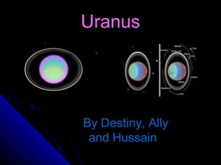 UranusUranus
By Destiny, AllyBy Destiny, Ally
and Hussainand Hussain
 