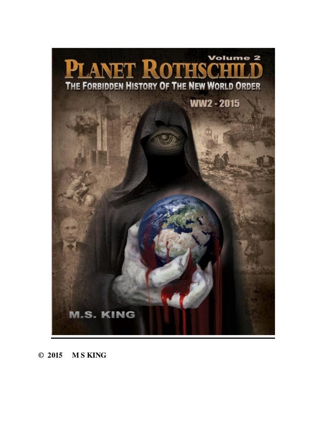 Planet Rothschild: The Forbidden History of the New World Order (WW2 - 2015) by Planet Rothschild: The Forbidden History of the New World Order (WW2 - 2015) by