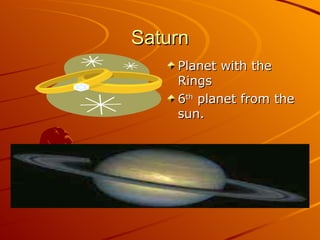 Saturn Planet with the Rings 6 th  planet from the sun. 