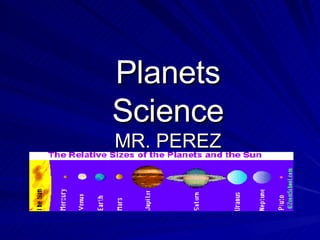 Planets Science MR. PEREZ 