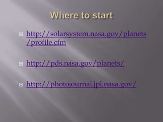    http://solarsystem.nasa.gov/planets
    /profile.cfm

   http://pds.nasa.gov/planets/

   http://photojournal.jpl.nasa.gov/
 