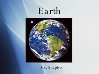 Earth Ms. Shapiro 