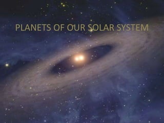 PLANETS OF OUR SOLAR SYSTEM
 