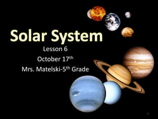 Lesson 6
     October 17th
Mrs. Matelski-5th Grade




                          1
 