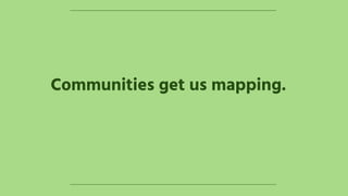 Communities get us mapping.
 