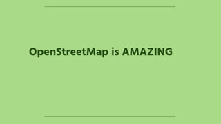 OpenStreetMap is AMAZING
 