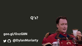 Q’s?
@DylanMoriarty
goo.gl/OxzG8N
 
