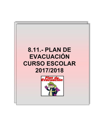 8.11.- PLAN DE
EVACUACIÓN
CURSO ESCOLAR
2017/2018
 