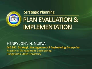 HENRY JOHN N. NUEVA
ME 201: Strategic Management of Engineering Enterprise
Master in Management Engineering
Pangasinan State University
 
