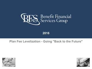 Plan Fee Levelization - Going "Back to the Future"
2016
 