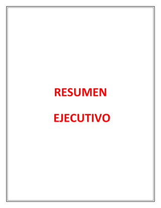 RESUMEN

EJECUTIVO
 