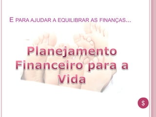$$
E PARA AJUDAR A EQUILIBRAR AS FINANÇAS...
 