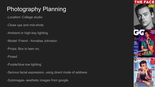 Photography Planning
-Location: College studio
-Close ups and mid-shots
-Ambient or high-key lighting
-Model: Friend - Annalise Johnston
-Props: Box to lean on,
-Posed
-Purple/blue low lighting
-Serious facial expression, using direct mode of address
-Subimages- aesthetic images from google
 