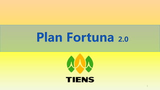 1
Plan Fortuna 2.0
 