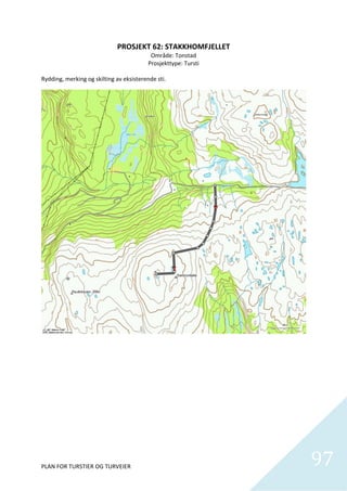 PROSJEKT 62: STAKKHOMFJELLET 
                                          Område: Tonstad 
                                         Prosjekttype: Tursti 
                                                     
Rydding, merking og skilting av eksisterende sti.  




                                                                  

                                                    
                                 




PLAN FOR TURSTIER OG TURVEIER                                        97
                                                                       
 