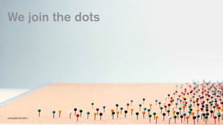 We join the dots
www.plan.london
 