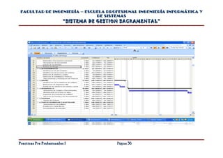 FACULTAD DE INGENIERÍA – ESCUELA PROFESIONAL INGENIERÍA INFORMÁTICA Y
                              DE SISTEMAS
                           “SISTEMA DE GESTION SACRAMENTAL”




Practicas Pre Profesionales I               Página 36
 