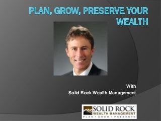With
Solid Rock Wealth Management
 