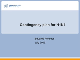 Contingency plan for H1N1 Eduardo Penedos July 2009 