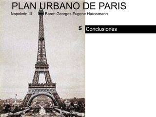 PLAN URBANO DE PARIS
Napoleón III   -   Baron Georges Eugene Haussmann


                                  5 Conclusiones
 