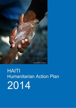 Credit : UN/Marco Domino

HAITI
Humanitarian Action Plan

2014

 